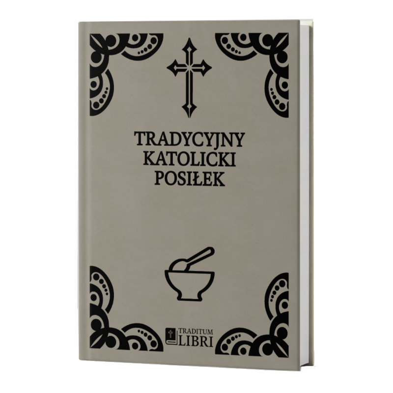 Tradycyjny Katolicki Posiłek – Duchowość i posiłek | Traditum Libri Tradycyjny Katolicki Posiłek – Duchowość i posiłek | Traditum Libri
