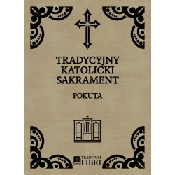 Tradycyjny Katolicki Sakrament: Pokuta [1927/1952/1963] | Traditum Libri